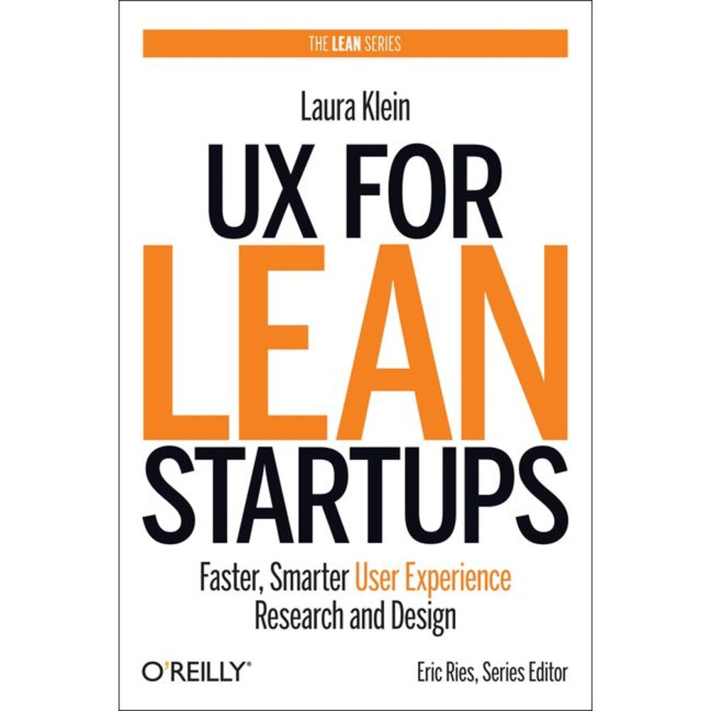 UX for Lean Startups: Faster, Smarter User Experience Research and Design -- Lau